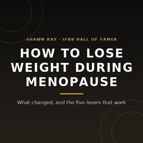How to lose weight during menopause: the five levers that work, from IFBB Hall of Famer Shawn Ray on BuildWithPros
