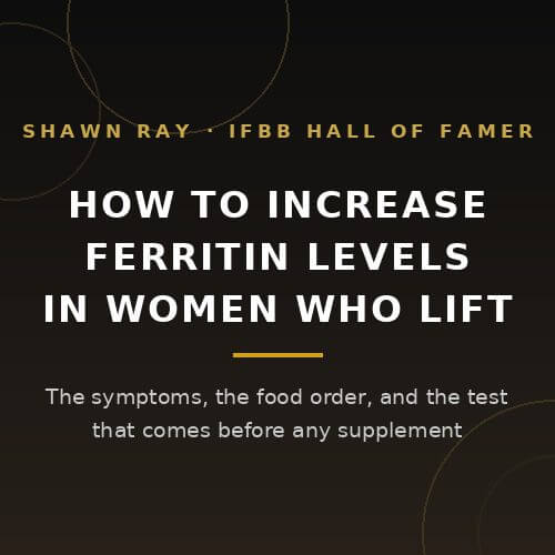 How to increase ferritin levels in women who lift: test first, then food, from IFBB Hall of Famer Shawn Ray on BuildWithPros
