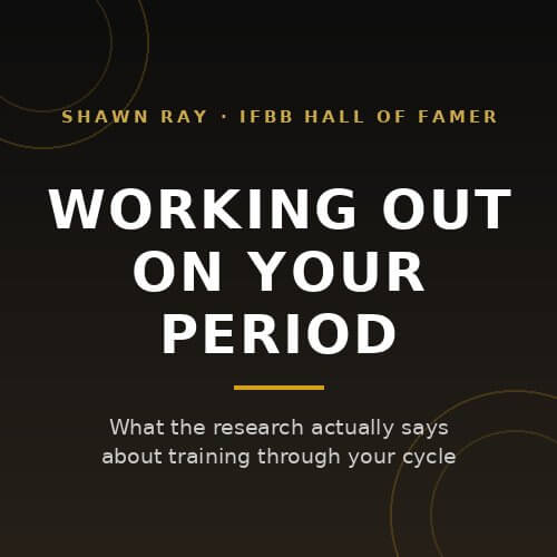Working out on your period: training through your cycle, from IFBB Hall of Famer Shawn Ray on BuildWithPros