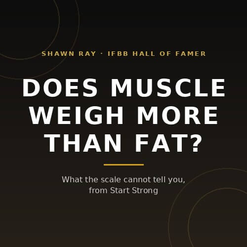 Does muscle weigh more than fat: what the scale cannot tell you, from IFBB Hall of Famer Shawn Ray on BuildWithPros