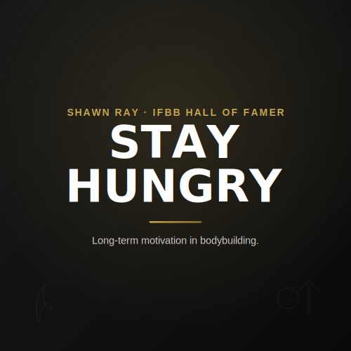 Shawn Ray on staying hungry and long-term motivation in bodybuilding