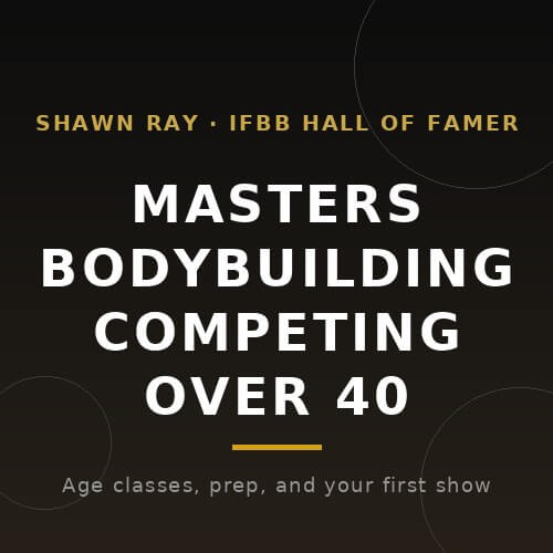 Masters bodybuilding competing over 40 explained by Shawn Ray BuildWithPros