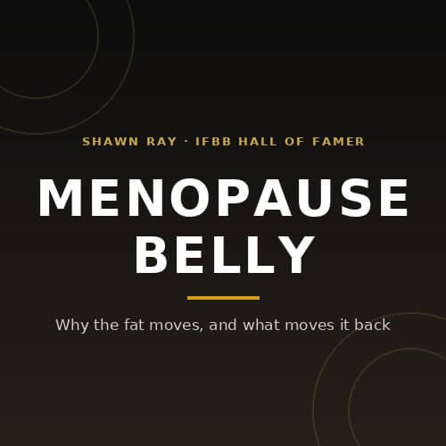 Menopause belly: why the fat moves, and what moves it back, from IFBB Hall of Famer Shawn Ray on BuildWithPros