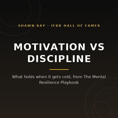 Motivation vs discipline: what holds when motivation leaves, from IFBB Hall of Famer Shawn Ray on BuildWithPros