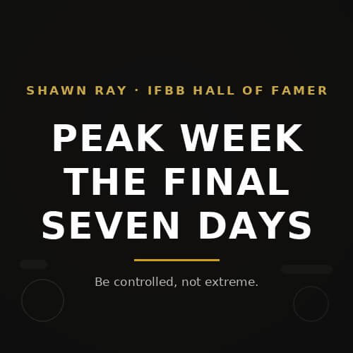 Peak week in bodybuilding: the final seven days before a show, by IFBB Hall of Famer Shawn Ray