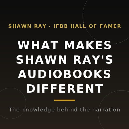 What Makes Shawn Ray's Bodybuilding Audiobooks Different: The Knowledge Behind the Narration