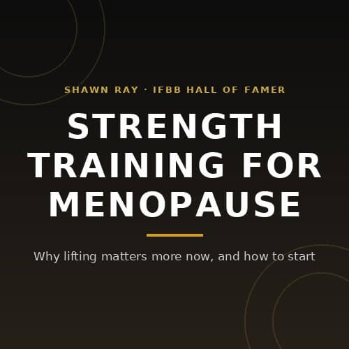 Strength training for menopause: why lifting matters more now, from IFBB Hall of Famer Shawn Ray on BuildWithPros